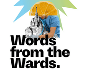 Words from the Wards: The Exhibition