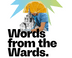 Words from the Wards: The Exhibition